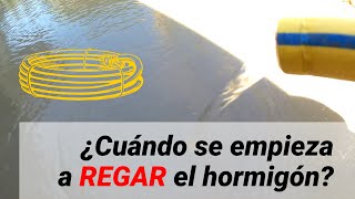 CURADO del HORMIGÓN ¿cuándo se empieza a REGAR [upl. by Llorrad]