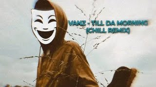 Vanz x Till Da Morning  Chill Remix 2024  Vanuatu Remix [upl. by Woo605]