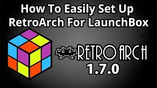 Set Up RetroArch 170 In LaunchBox Easy 2018  LaunchBox Tutorials [upl. by Marylee663]