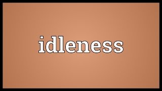 Idleness Meaning [upl. by Haerle]