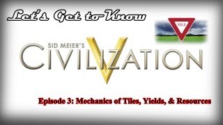 Lets Get to Know Civilization V   Episode 3 Mechanics of Tiles Yields and Resources [upl. by Seka]