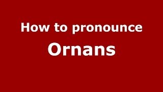 How to pronounce Ornans FrenchFrance  PronounceNamescom [upl. by Trenton863]