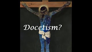 The Heresy of Docetism [upl. by Adnic]