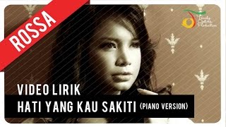 Rossa  Hati Yang Kau Sakiti Piano Version  Video Lirik [upl. by Nylirad]