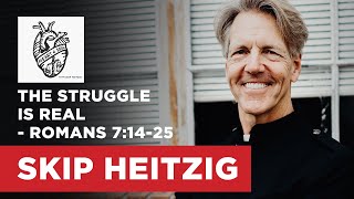 The Struggle Is Real  Romans 71425  Nate Heitzig  Skip Heitzig [upl. by Sadella]