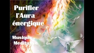 Musique pour Purifier lAura énergique Demander une Protection Angélique Prière et Méditation [upl. by Nart854]