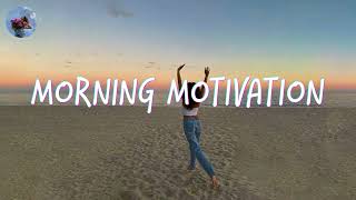 Morning music motivation  songs to boost your mood [upl. by Gati]