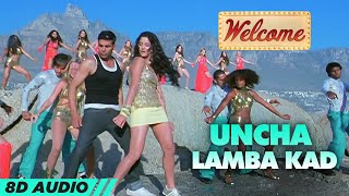 Uncha Lamba Kad  Welcome 8D Audio🎧  Akshay Kumar  Katrina Kaif  Nana Patekar  Anil Kapoor [upl. by Akcimahs]