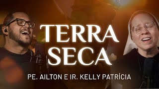 TERRA SECA  Ir Kelly Patrícia e Pe Ailton FSJPII [upl. by Padriac]