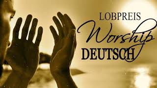 Lobpreis Worship Deutsch 2019  Deutsche Christliche Lieder Anhören Die Besten Lieder [upl. by Anitrebla706]