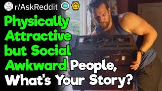 Physically Attractive but Social Awkward People What’s Your Story [upl. by Aicnetroh]