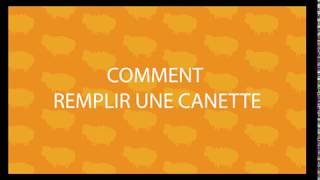 Comment remplir une canette [upl. by Montagu]