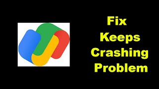 Fix Google Pay  GPay Keeps Crashing Problem Solved Android amp Ios  Fix Google Pay  GPay Crash [upl. by Rehttam]