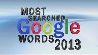 Most searched on Google 2013 Top 100 Most popular words terms searched on Google  YouTube 2013 [upl. by Thorma]