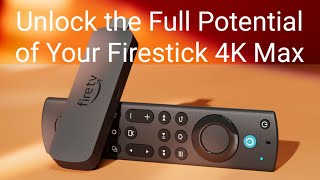 Unlock the Full Potential of Your Firestick 4K Max [upl. by Haida]