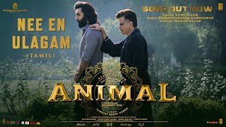 ANIMAL Tamil Nee En Ulagam Ranbir Kapoor Rashmika M  Sonu NigamMohan Rajan  Sandeep Reddy V [upl. by Terrab725]