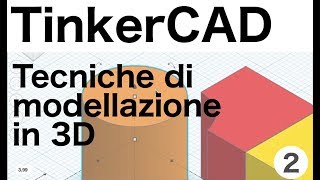 Come creare modelli 3D con TinkerCAD tecniche di base  Corso di TinkerCAD  lezione 2 [upl. by Luapnoj]