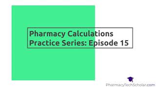 Pharmacy Technician Pharmacy Calculations Episode 15 [upl. by Dnalyram]