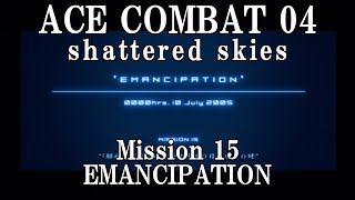 【AceCombat04】Mission15 EMANCIPATION「解放」【ストーリープレイPart15】 [upl. by Atthia]