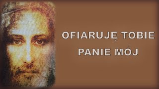 Ofiaruję Tobie Panie mój [upl. by Pliam]