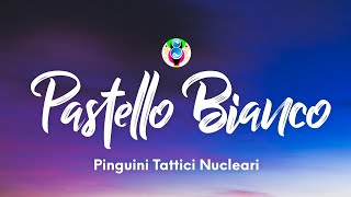 Pinguini Tattici Nucleari  Pastello Bianco TestoLyrics [upl. by Mcclary]