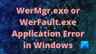 WerMgrexe or WerFaultexe Application Error in Windows [upl. by Ydde]