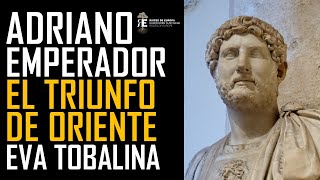 Adriano Emperador de Roma I El triunfo de Oriente Eva Tobalina profesora de Historia Antígua [upl. by Essex]