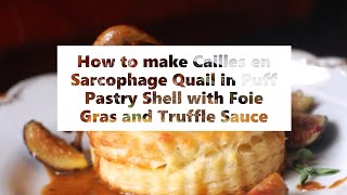 How to make Cailles en Sarcophage Quail in Puff Pastry Shell with Foie Gras and Truffle Sauce [upl. by Hillery]