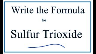 How to Write the Formula for Sulfur Trioxide [upl. by Okun525]