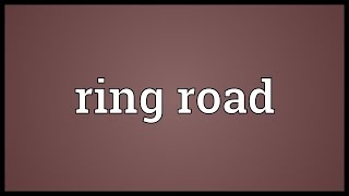 Ring road Meaning [upl. by Ellerrehs]