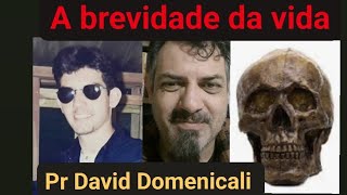 A brevidade da Vida  Pr David Domenicali [upl. by Einreb]