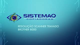 RESOLUÇÃO SCANNER TRAVADO BROTHER 8000 [upl. by Ahsiener]