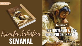 Escuela Sabática  Lección 7  Instruyendo a los Discípulos parte 1  Lección Semanal [upl. by Dekow196]