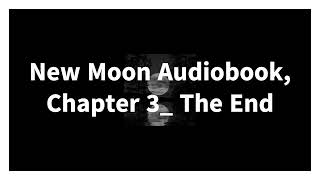 New Moon Audiobook Chapter 3 The End Made with Clipchamp [upl. by Feldstein568]