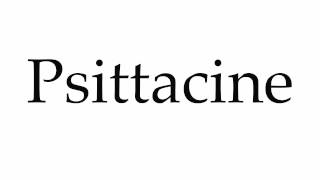 How to Pronounce Psittacine [upl. by Eesac]