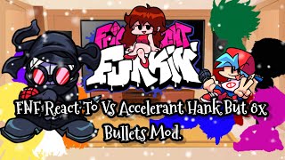 FNF React To Vs Accelerant Hank But 8x Bullets ModFRIDAY NIGHT FUNKINElenaYT [upl. by Nortal961]