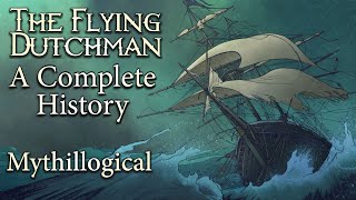 The Flying Dutchman A Complete History  Mythillogical Podcast [upl. by Tilly]