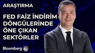 Fed Faiz İndirim Döngülerinde Öne Çıkan Sektörler [upl. by Oakley]