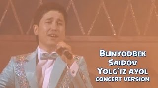 Bunyodbek Saidov  Yolgiz ayol concert version [upl. by Solracesoj]