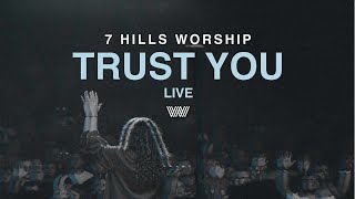 Trust You  Live  7 Hills Worship [upl. by Madelena]