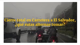 Cierre total en Carretera a El Salvador ¿qué rutas alternas tomar [upl. by Gelman]