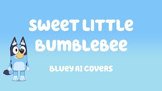 Bluey  Sweet Little Bumblebee AI Cover [upl. by Trinatte839]