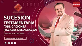 Sucesión Testamentaria quotObligaciones Fiscales del Albaceaquot  Fiscal a Fondo [upl. by Yerocaj497]