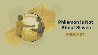 Philemon Is Not About Slaves  Podcast [upl. by Dnalram131]