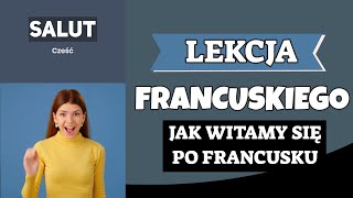 JAK WITAMY SIĘ PO FRANCUSKU PODSTAWOWE ZWROTY I POWITANIA [upl. by Sollie370]