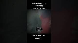 UN CANAL CON LOS CONTROLES EN AEROPUERTOS aeropuertoenalerta [upl. by Sahc]