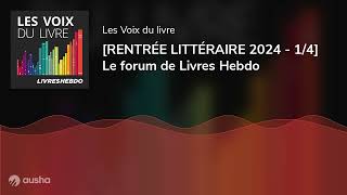 RENTRÉE LITTÉRAIRE 2024  14 Le forum de Livres Hebdo [upl. by Eiuqram]