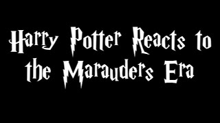 Harry Potter Reacts to The Marauders Era Pt 12 [upl. by Hare]