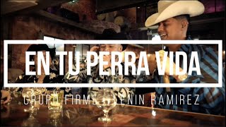 Grupo Firme Lenin Ramírez En Tu Perra Vida Letra  En Tu Perra Vida Letra [upl. by Aibara]