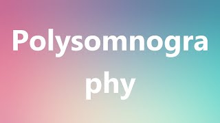 Polysomnography  Medical Definition and Pronunciation [upl. by Ajet]